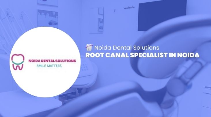Importance of a Root Canal Specialist in Noida: Why Timely Treatment Matters